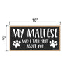 My Maltese and I Talk Shit About You, 10 Inches by 5 Inches, Gifts for Maltese Dog Lovers, Dog Sayings Wall Art, Maltese Items, Maltese Gifts, Maltese Mom, Maltese Dogs
