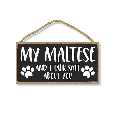 My Maltese and I Talk Shit About You, 10 Inches by 5 Inches, Gifts for Maltese Dog Lovers, Dog Sayings Wall Art, Maltese Items, Maltese Gifts, Maltese Mom, Maltese Dogs