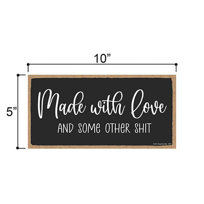Made with Love and Some Other Shit, Funny Inappropriate Signs for Home Decor, Humorous Hanging Sign, Adult Humor Wall Decor, 5 Inches by 10 Inches