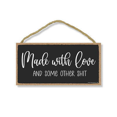 Made with Love and Some Other Shit, Funny Inappropriate Signs for Home Decor, Humorous Hanging Sign, Adult Humor Wall Decor, 5 Inches by 10 Inches