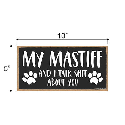 My Mastiff and I Talk Shit About You, 10 inches by 5 inches, Dog Lover Decor, Mastiff Gifts, Dog Lover, Mastiff Sign, Mastiff Mom, Pet Quote, Dog Sign, Dog Mom, Pet Lover