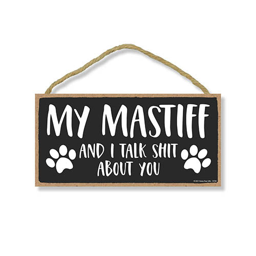 My Mastiff and I Talk Shit About You, 10 inches by 5 inches, Dog Lover Decor, Mastiff Gifts, Dog Lover, Mastiff Sign, Mastiff Mom, Pet Quote, Dog Sign, Dog Mom, Pet Lover