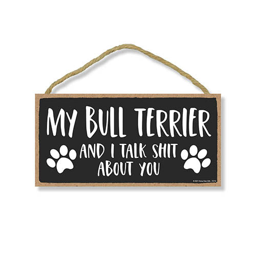 My Bull Terrier and I Talk Shit About You, 10 inches by 5 inches, Knick Knacks Home Decor, Dog Lover Decor, Bull Terrier Gifts, Bull Terrier Sign, Bull Terrier Mom, Pet Quote