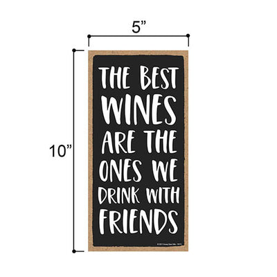 The Best Wines are The Ones We Drink with Friends, Wood Wine Signs for Home Decor, Funny Wine Quotes Bar Signs, Decorative Wall Hanging Sign, 5 Inches by 10 Inches