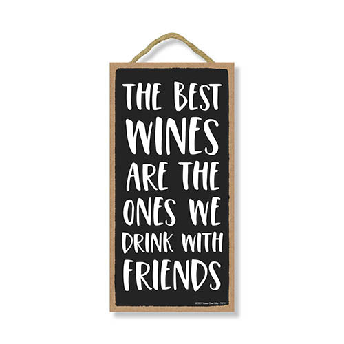 The Best Wines are The Ones We Drink with Friends, Wood Wine Signs for Home Decor, Funny Wine Quotes Bar Signs, Decorative Wall Hanging Sign, 5 Inches by 10 Inches