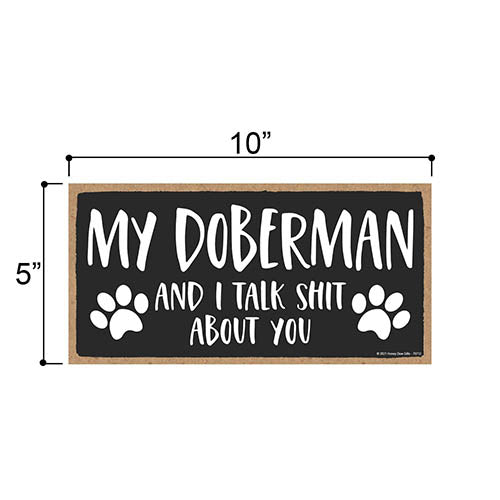 My Doberman and I Talk Shit About You, 10 Inches by 5 Inches, Wall Hanging Sign, Dog Lover Decor, Doberman Dog Gifts, Doberman Gifts, Doberman Dad