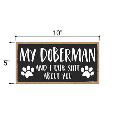 My Doberman and I Talk Shit About You, 10 Inches by 5 Inches, Wall Hanging Sign, Dog Lover Decor, Doberman Dog Gifts, Doberman Gifts, Doberman Dad