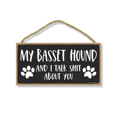 My Basset Hound and I Talk Shit About You, 10 Inches by 5 Inches, Wall Hanging Sign, Dog Lover Decor, Basset Hound Dog Gifts, Basset Hound Gifts, Basset Hound Gifts for Women