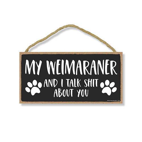 My Weimaraner and I Talk Shit About You, 10 Inches by 5 Inches, Dog Sayings Wall Art, Best Large Dog Gifts Weimaraner Gifts, Weimaraner Gifts, Weimaraner Breed