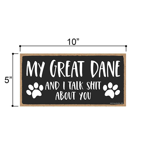 My Great Dane and I Talk Shit About You, 10 Inches by 5 Inches, Dog Signs for Home Decor, Great Dane Decor, Great Dane Gifts, Great Dane Mom