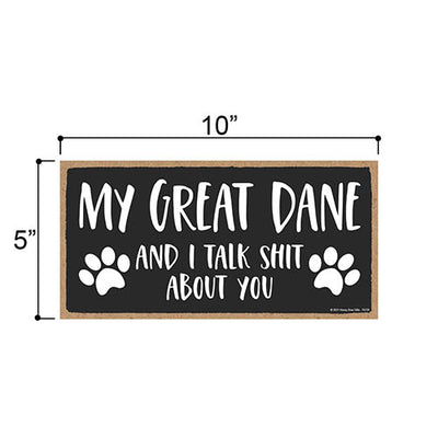 My Great Dane and I Talk Shit About You, 10 Inches by 5 Inches, Dog Signs for Home Decor, Great Dane Decor, Great Dane Gifts, Great Dane Mom