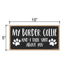 My Border Collie and I Talk Shit About You, Funny Dog Wall Hanging Decor, Decorative Home Wood Signs for Dog Pet Lovers, 5 Inches by 10 Inches