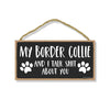 My Border Collie and I Talk Shit About You, Funny Dog Wall Hanging Decor, Decorative Home Wood Signs for Dog Pet Lovers, 5 Inches by 10 Inches
