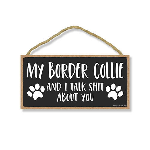 My Border Collie and I Talk Shit About You, Funny Dog Wall Hanging Decor, Decorative Home Wood Signs for Dog Pet Lovers, 5 Inches by 10 Inches