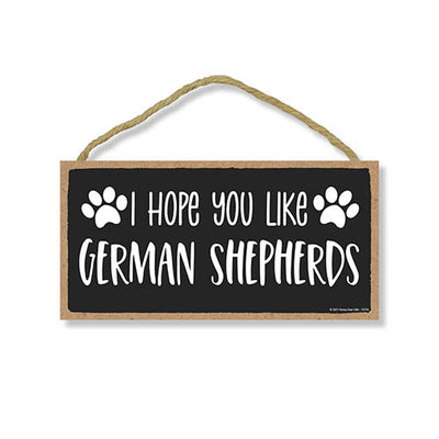 I Hope You Like German Shepherds, Funny Dog Wall Hanging Decor, Decorative Wood Signs for Pet Lovers, German Shepherd Signs for Home, Dog Themed Sign, 5 Inches by 10 Inches
