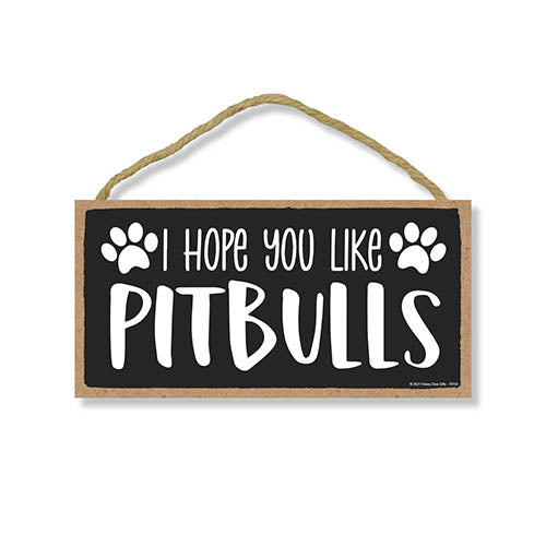 I Hope You Like Pitbulls, 10 inches by 5 inches, Pitbull Dog Sign, Dog Themed Home Decor, Pet Decor for Home, Pitbull Sign, Pit Bull Gifts, Pitbull Mom, Pitbull Items, Pitbull Decor