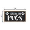 I Hope You Like Pugs, 10 inches by 5 inches, Pug Dog Sign, Dog Lover Decor, Pug Gift Ideas, Pet Decor for Home, Pug Sign, Pug Gifts, Pug Wall