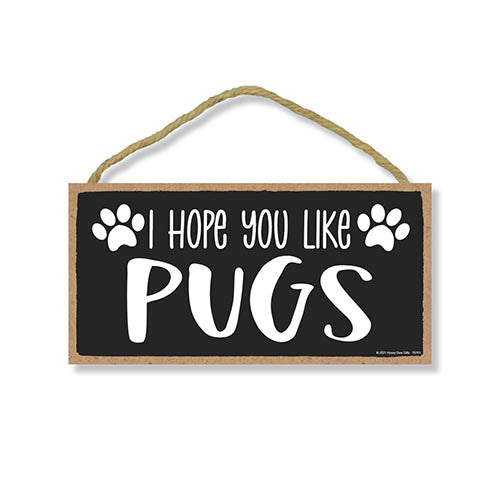I Hope You Like Pugs, 10 inches by 5 inches, Pug Dog Sign, Dog Lover Decor, Pug Gift Ideas, Pet Decor for Home, Pug Sign, Pug Gifts, Pug Wall
