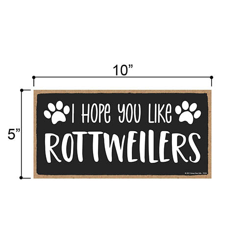 I Hope You Like Rottweilers, 10 inches by 5 inches, Dog Themed Home Decor, Pet Decor for Home, Rottweiler Sign, Rottweiler Gifts, Rottweiler Mom, Rottweiler Decoration