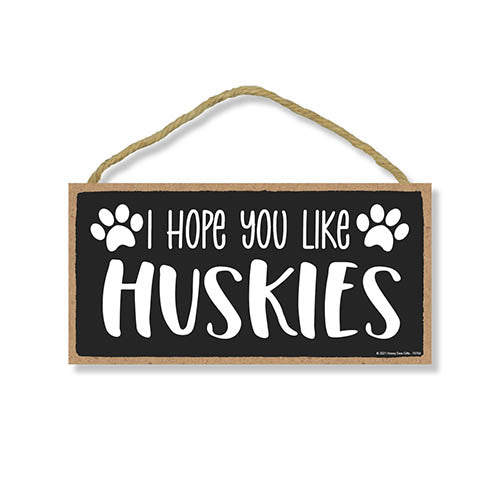 I Hope You Like Huskies, 10 inches by 5 inches, Dog Signs for Home Decor, Husky Dog Sign, Siberian Husky, Husky Gifts, Husky Decor, Dog Decor, Husky Mom