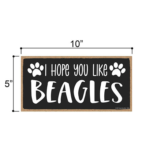 I Hope You Like Beagles, 10 inches by 5 inches, Dog Signs for Home Decor, Beagle Gifts for Women, Beagle Lover Gifts, Beagle Dog Sign, Beagle Sign, Beagle Gifts, Beagle Dad