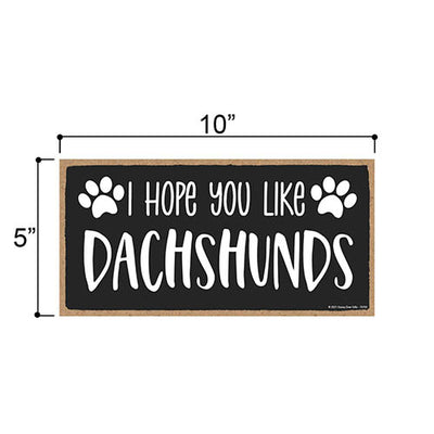 I Hope You Like Dachshunds, 10 Inches by 5 Inches, Weiner Dog Decor, Wiener Dog Gifts, Duchshund Decor, Daschund Gifts, Dachund Gift, Daschund Decor