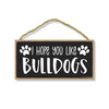 I Hope You Like Bulldogs, 10 inches by 5 inches, Bulldog Dog Sign, Dog Lover Signs for Home, Pet Decor for Home, Bulldog Dog, Bulldog Decor, Bulldog Gifts, English Bulldog Mom