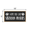 I Hope You Like Siberian Huskies, 10 inches by 5 inches, Dog Signs for Home Decor, Husky Dog Sign, Siberian Husky, Husky Gifts, Husky Decor, Dog Decor, Husky Mom
