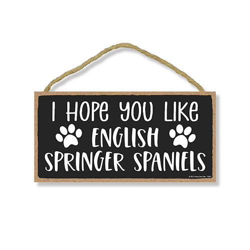 I Hope You Like English Springer Spaniels, 10 Inches by 5 Inches, Home Wood Sign, Dog Signs for Home Decor, English Springer Spaniel Gifts, Spaniel Gifts, Springer Spaniel