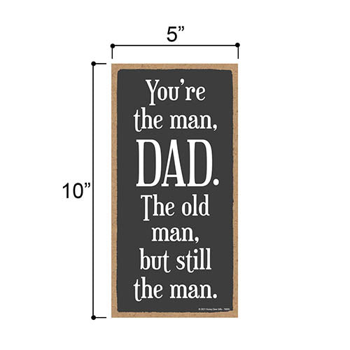 You're The Man, Dad. The Old Man But Still The Man, 5 Inches by 10 Inches, from Daughter, Dad Gifts, Papa Gifts, Plaque Gifts, Dad Decor