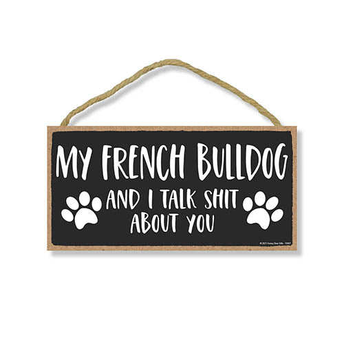 My French Bulldog and I Talk Shit About You, 10 Inches by 5 Inches, French Bulldog Dog Sign, Frenchie Decor, Frenchie Gifts, French Bulldog Gifts, French Bulldog Wall Art