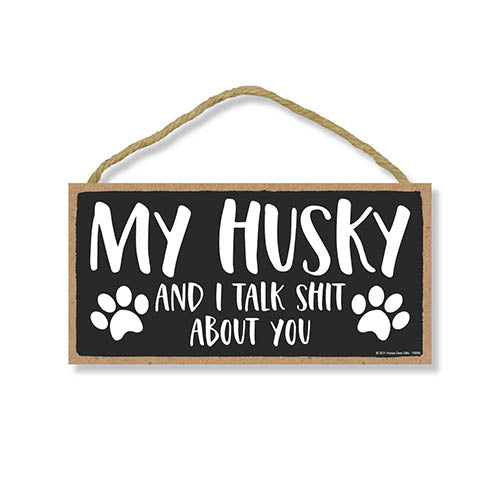 My Husky and I Talk Shit About You, 10 inches by 5 inches, Dog Signs for Home Decor, Husky Dog Sign, Siberian Husky, Husky Gifts, Husky Decor, Dog Decor, Husky Mom