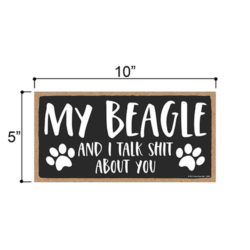 My Beagle and I Talk Shit About You, 10 inches by 5 inches, Dog Signs for Home Decor, Beagle Dog Sign, Beagle Sign, Beagle Gifts, Beagle Dad