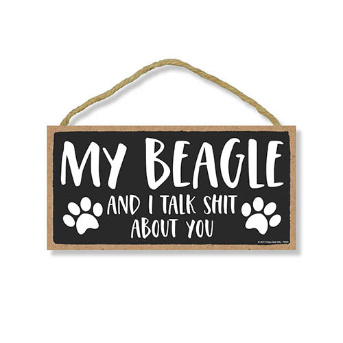 My Beagle and I Talk Shit About You, 10 inches by 5 inches, Dog Signs for Home Decor, Beagle Dog Sign, Beagle Sign, Beagle Gifts, Beagle Dad