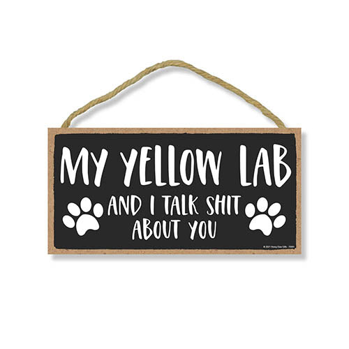My Yellow Lab and I Talk Shit About You, Funny Dog Wall Hanging Decor, Decorative Wood Signs for Pet Lovers, Yellow Labrador Home Sign, Wall Art, 5 Inches by 10 Inches