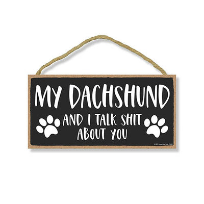 My Dachshund and I Talk Shit About You, Funny Dog Wall Hanging Decor, Decorative Wood Signs for Pet Lovers, Dachshund Home Sign, 5 Inches by 10 Inches Pet Decor