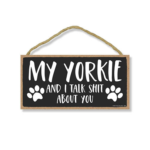 My Yorkie and I Talk Shit About You, Funny Dog Wall Hanging Decor, Decorative Home Wood Signs for Pet Lovers, Yorkshire Terrier Sign, 5 Inches by 10 Inches Pet Decor