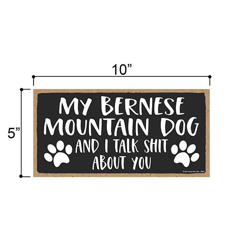 My Bernese Mountain Dog and I Talk Shit About You, Funny Dog Wall Hanging Decor, Decorative Home Wood Signs for Dog Pet Lovers, 5 Inches by 10 Inches Pet Decor