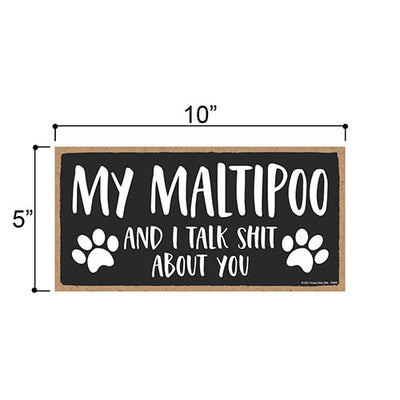 My Maltipoo and I Talk Shit About You, 10 inches by 5 inches, Dog Signs for Home Decor, Maltipoo Dog Sign, Maltipoo Puppy, Maltipoo Gifts, Maltipoo Decor, Dog Decor, Maltipoo Mom