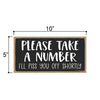 Please Take A Number I'll Piss You Off Shortly, 10 Inches by 5 Inches, Funny Bar Signs, Funny Store Signs Funny Office Signs Funny Signs, Bar Decor