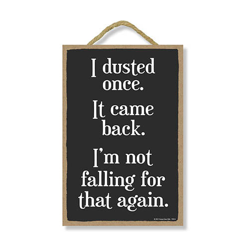 I Dusted Once It Came Back I'm Not Falling for That Again, 7 Inches by 10.5 Inches, Funny Signs for Home Decor, Mom Signs for Home Decor, Moms Kitchen Sign, Mother Decor, Mom Signs