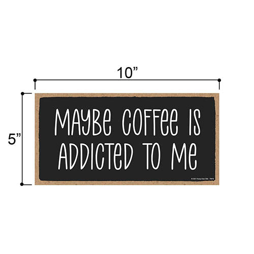 Maybe Coffee is Addicted to Me, 10 inches by 5 inches, Hanging, Wall Art, Decorative Wood Sign, Home Decor Shop Decor, Signs Coffee, Coffee Bar
