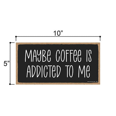 Maybe Coffee is Addicted to Me, 10 inches by 5 inches, Hanging, Wall Art, Decorative Wood Sign, Home Decor Shop Decor, Signs Coffee, Coffee Bar