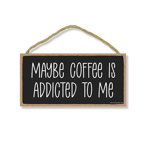 Maybe Coffee is Addicted to Me, 10 inches by 5 inches, Hanging, Wall Art, Decorative Wood Sign, Home Decor Shop Decor, Signs Coffee, Coffee Bar