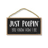 Just Poopin You Know How I Be, 10 Inches by 5 Inches, Bathroom Wall Decor, Funny Bathroom Art, Funny Wall Decor, Office Decor, Wall Decor, Funny Decor, Bathroom Sign