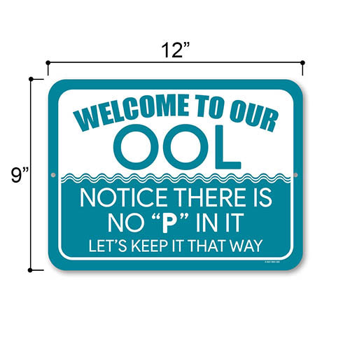 Welcome to Our OOL, Notice There is No P in It, Funny Don’t Pee in Pool Signs, Warning, Caution, Swimming Pool Sign, 9 Inches by 12 Inches