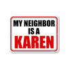 My Neighbor is a Karen, Funny Meme Signs, Humorous Kitchen Tin Decor, Gifts for Women, She Shed Sign, Aluminum Metal Sign, 9 Inches by 12 Inches