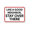 Like a Good Neighbor, Stay Over There, Tin Aluminum Outdoor Sign, Warning Signs Funny, Metal Yard Decor, Porch Signs and Decor Outdoor, 9 Inches by 12 Inches