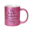 Let's Keep the Dumbfuckery to a Minimum Today Funny Inappropriate 11 oz Metallic Pink Novelty Coffee Mug