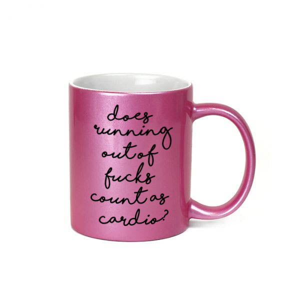 Does Running Out Of Fucks Count As Cardio Inappropriate 11 oz Metallic Pink Novelty Funny Coffee Mug